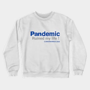 Pandemic ruined my life Crewneck Sweatshirt